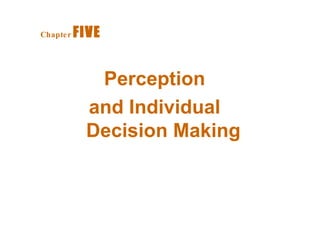 Perception  and Individual  Decision Making Chapter   FIVE   