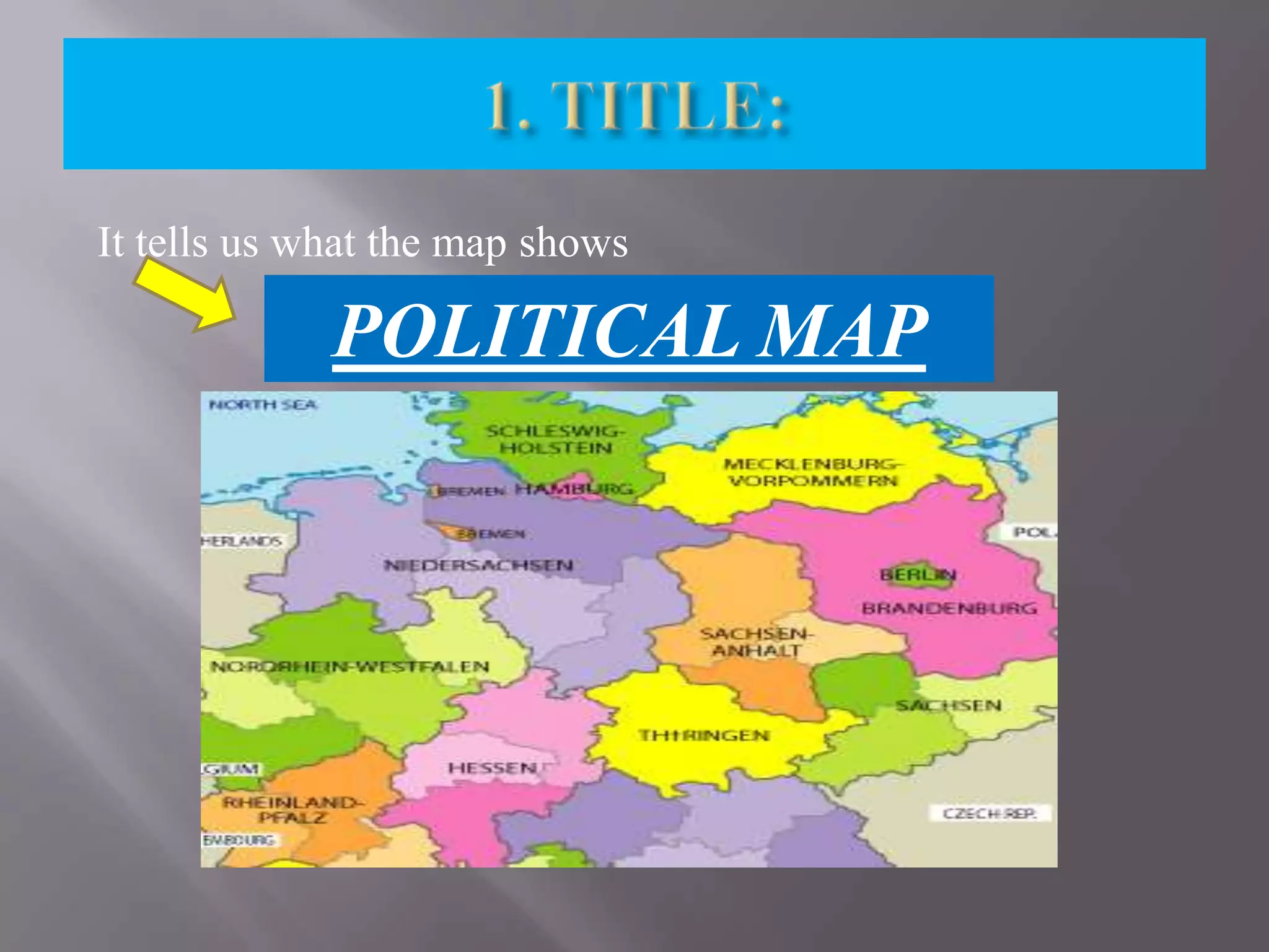 It tells us what the map shows

POLITICAL MAP

 