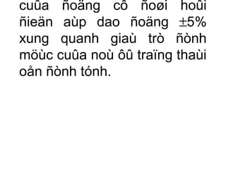 cuûa ñoäng cô ñoøi hoûi 
ñieän aùp dao ñoäng ±5% 
xung quanh giaù trò ñònh 
möùc cuûa noù ôû traïng thaùi 
oån ñònh tónh. 
 