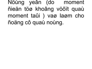 Ñöùng yeân (do moment 
ñieän töø khoâng vöôït quaù 
moment taûi ) vaø laøm cho 
ñoäng cô quaù noùng. 
 