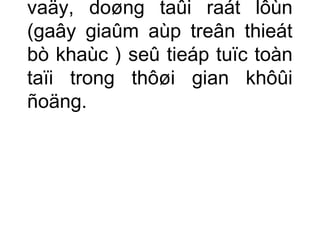 vaäy, doøng taûi raát lôùn 
(gaây giaûm aùp treân thieát 
bò khaùc ) seû tieáp tuïc toàn 
taïi trong thôøi gian khôûi 
ñoäng. 
 