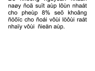 Do nhöõng nguyeân nhaân 
naøy ñoä suït aùp lôùn nhaát 
cho pheùp 8% seõ khoâng 
ñöôïc cho ñoái vôùi löôùi raát 
nhaïy vôùi ñieän aùp. 
 