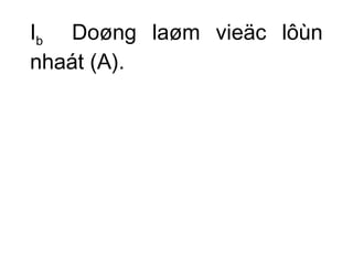 Ib Doøng laøm vieäc lôùn 
nhaát (A). 
 