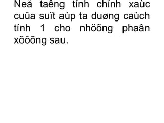 Ñeå taêng tính chính xaùc 
cuûa suït aùp ta duøng caùch 
tính 1 cho nhöõng phaân 
xöôõng sau. 
 