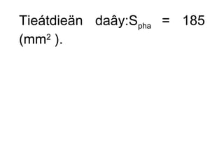 Tieátdieän daây:Spha = 185 
(mm2 ). 
 