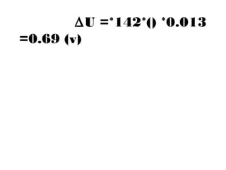 DU =*142*() *0.013 
=0.69 (v) 
 