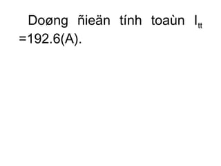Doøng ñieän tính toaùn Itt 
=192.6(A). 
 