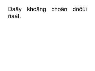 Daây khoâng choân döôùi 
ñaát. 
 