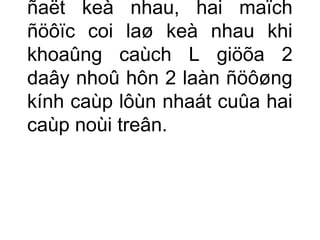 ñaët keà nhau, hai maïch 
ñöôïc coi laø keà nhau khi 
khoaûng caùch L giöõa 2 
daây nhoû hôn 2 laàn ñöôøng 
kính caùp lôùn nhaát cuûa hai 
caùp noùi treân. 
 