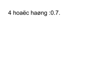 4 hoaëc haøng :0.7. 
 