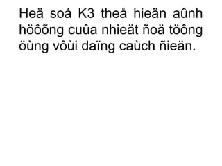 Heä soá K3 theå hieän aûnh 
höôõng cuûa nhieät ñoä töông 
öùng vôùi daïng caùch ñieän. 
 