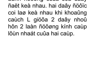 aûnh höôõng cuûa soá daây 
ñaët keà nhau. hai daây ñöôïc 
coi laø keà nhau khi khoaûng 
caùch L giöõa 2 daây nhoû 
hôn 2 laàn ñöôøng kính caùp 
lôùn nhaát cuûa hai caùp. 
 