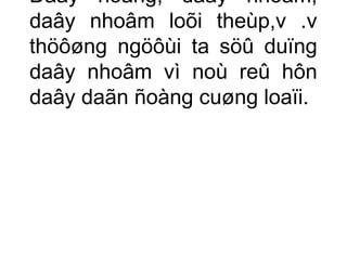 Daây ñoàng, daây nhoâm, 
daây nhoâm loõi theùp,v .v 
thöôøng ngöôùi ta söû duïng 
daây nhoâm vì noù reû hôn 
daây daãn ñoàng cuøng loaïi. 
 