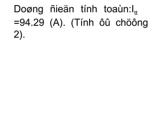 Doøng ñieän tính toaùn:Itt 
=94.29 (A). (Tính ôû chöông 
2). 
 
