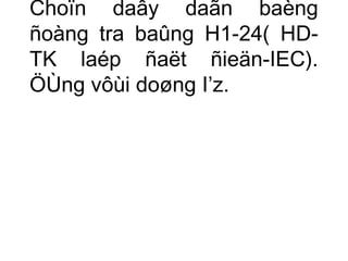 Choïn daây daãn baèng 
ñoàng tra baûng H1-24( HD-TK 
laép ñaët ñieän-IEC). 
ÖÙng vôùi doøng I’z. 
 