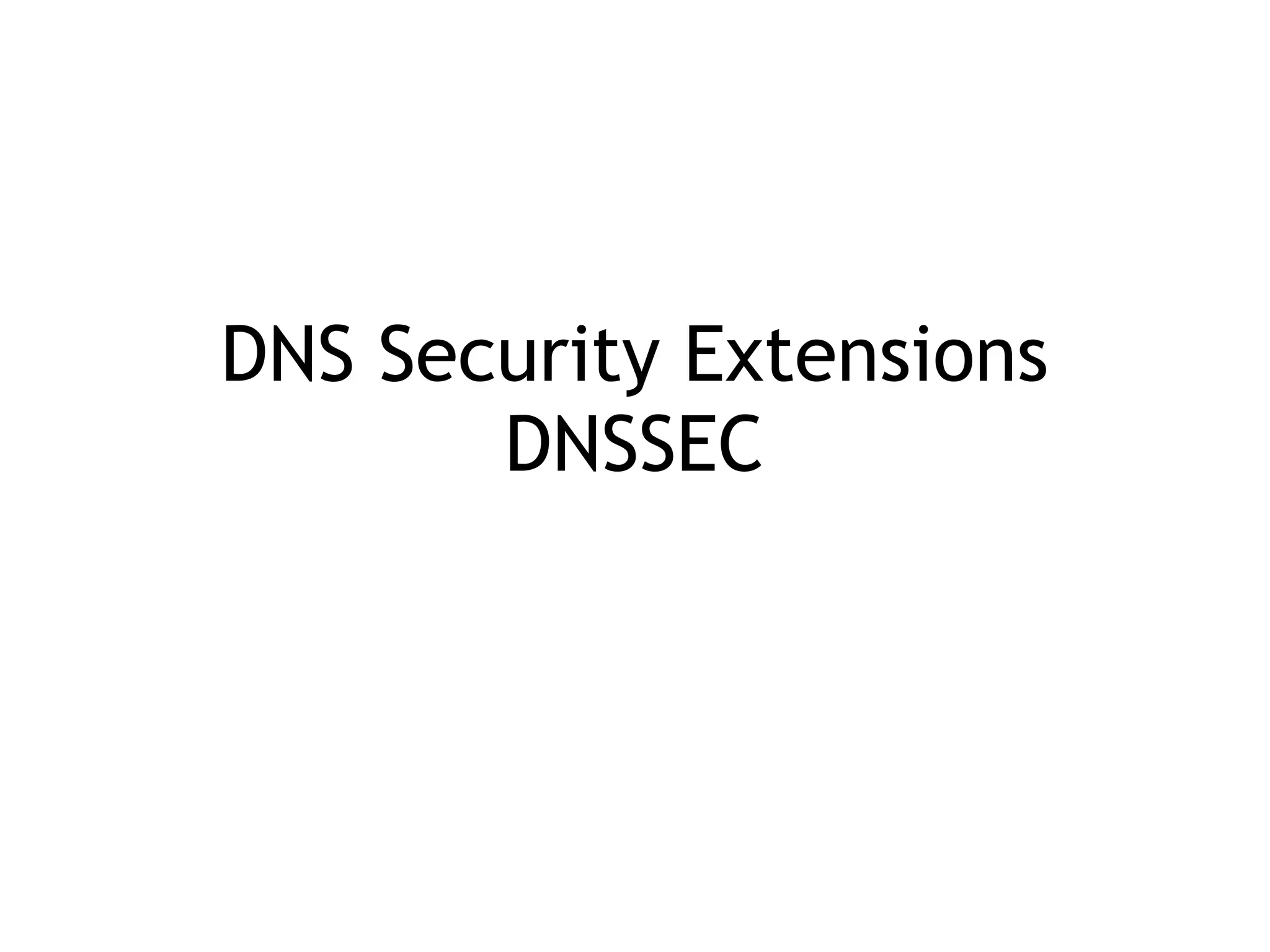 DNS Security Extensions 
DNSSEC
 