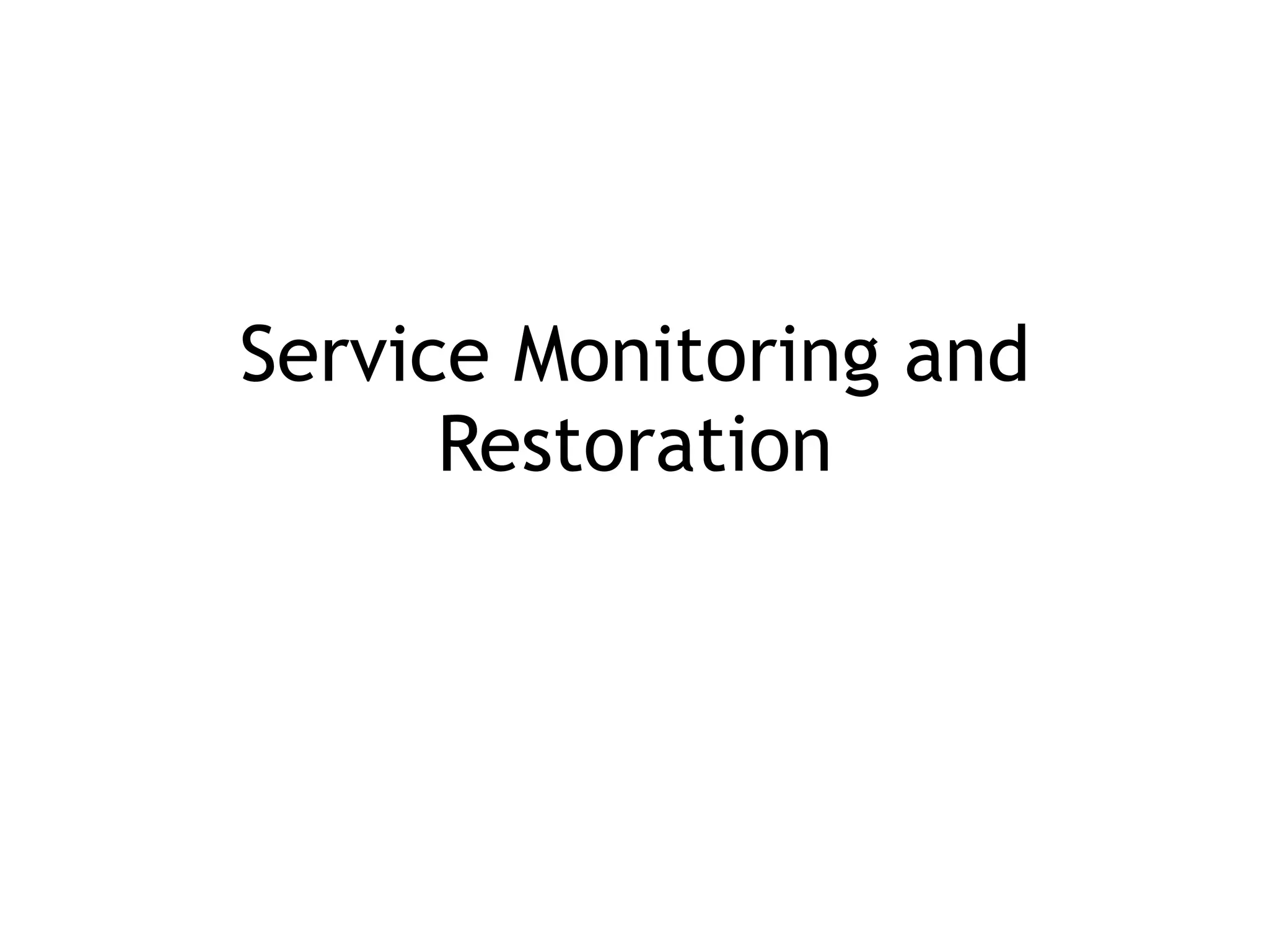 Service Monitoring and
Restoration
 