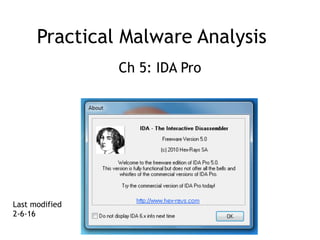 Practical Malware Analysis
Ch 5: IDA Pro
Last modified
2-6-16
 