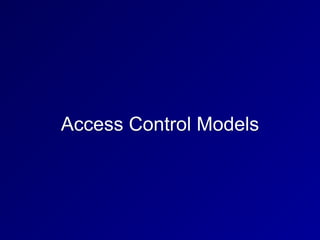Access Control Models
 