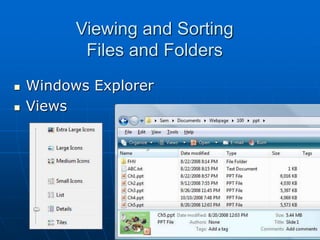 29
Viewing and Sorting
Files and Folders
 Windows Explorer
 Views
 