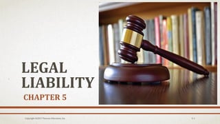 LEGAL
LIABILITY
CHAPTER 5
Copyright ©2017 Pearson Education, Inc. 5-1
 