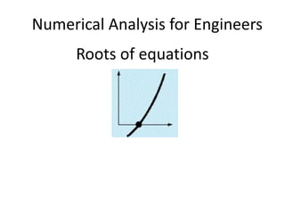Numerical Analysis for Engineers
Roots of equations
 