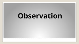 Observation
 