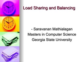 Load Sharing and Balancing - Saravanan Mathialagan Masters in Computer Science Georgia State University 