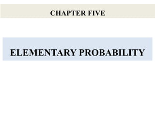 CHAPTER FIVE
ELEMENTARY PROBABILITY
 