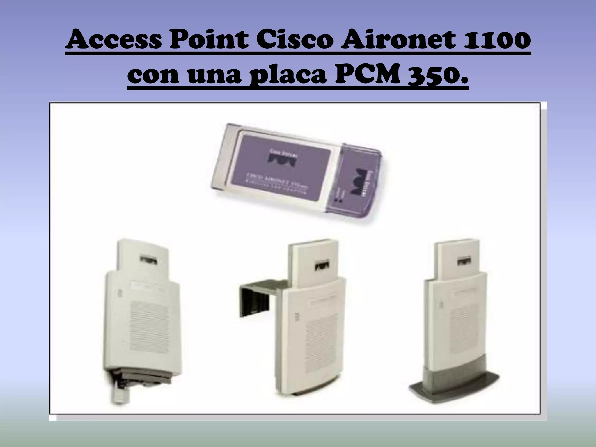 Access Point Cisco Aironet 1100
con una placa PCM 350.
 