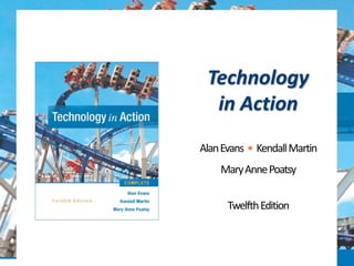 Technology
in Action
AlanEvans • KendallMartin
MaryAnnePoatsy
TwelfthEdition
 