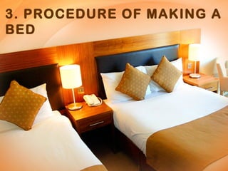 3. PROCEDURE OF MAKING A
BED
 