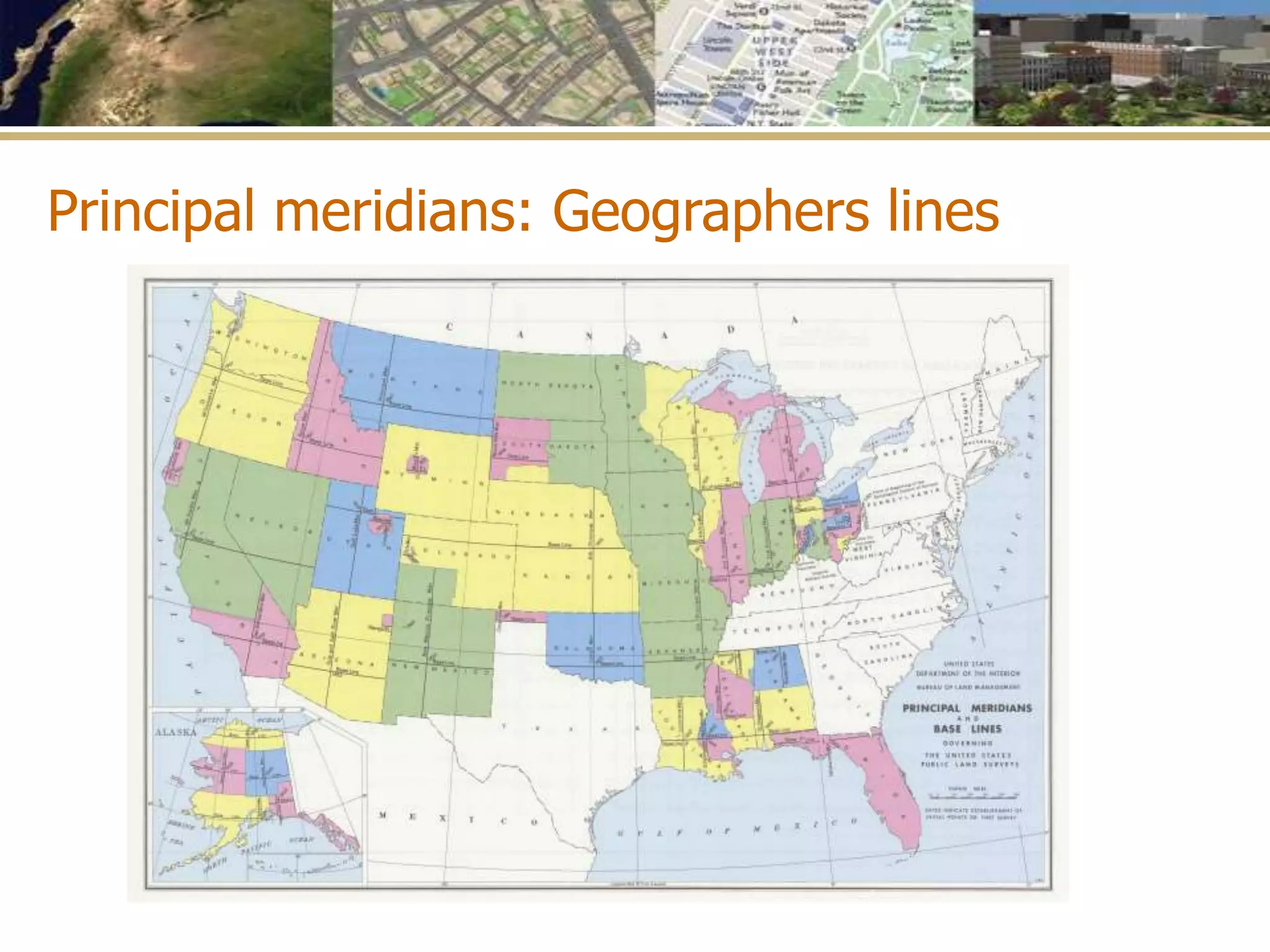 Principal meridians: Geographers lines
 