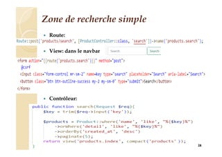 Zone de recherche simple
 Route:
 View: dans le navbar
 Contrôleur:
28
 