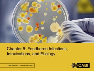 COMPLIMENTARY TEACHING MATERIALS
Chapter 5: Foodborne Infections,
Intoxications, and Etiology
 