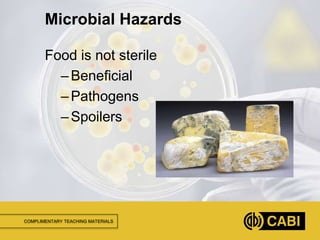 COMPLIMENTARY TEACHING MATERIALS
Food is not sterile
–Beneficial
–Pathogens
–Spoilers
Microbial Hazards
 