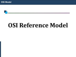 OSI Reference Model
OSI Model
 