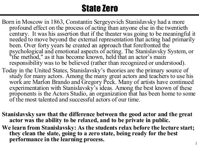 an analysis of the technique of acting or the stanislavsky method Stanislavski method acting is an system created by konstantin stanislavski this method is used by actors to improve a naturalistic performance, it is a technique actors find very useful when creating a character and working with text. an analysis of the technique of acting or the stanislavsky method Stanislavski method acting is an system created by konstantin stanislavski this method is used by actors to improve a naturalistic performance, it is a technique actors find very useful when creating a character and working with text.