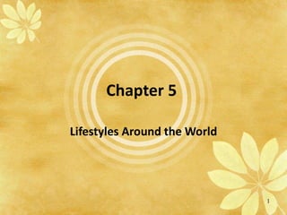 Chapter 5  Lifestyles Around the World 