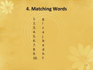 4. Matching Words 1.  g 2.  i 3.  c 4.  a 5.  j 6.  b 7.  e 8.  d 9.  h 10.  f 