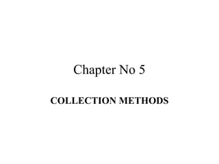 COLLECTION METHODS




      Dr. Essam Obaid
 