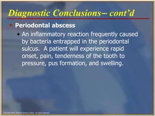 <ul><li>Periodontal abscess   </li></ul><ul><ul><li>An inflammatory reaction frequently caused by bacteria entrapped in th...