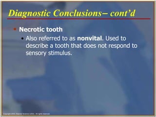 Necrotic tooth Also referred to as  nonvital .   Used to describe a tooth that does not respond to sensory stimulus.   Diagnostic Conclusions   cont’d   