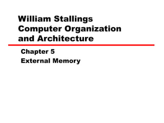 William Stallings  Computer Organization  and Architecture Chapter 5 External Memory 