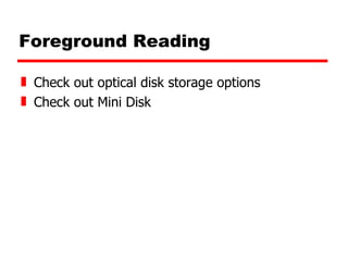 Foreground Reading Check out optical disk storage options Check out Mini Disk 