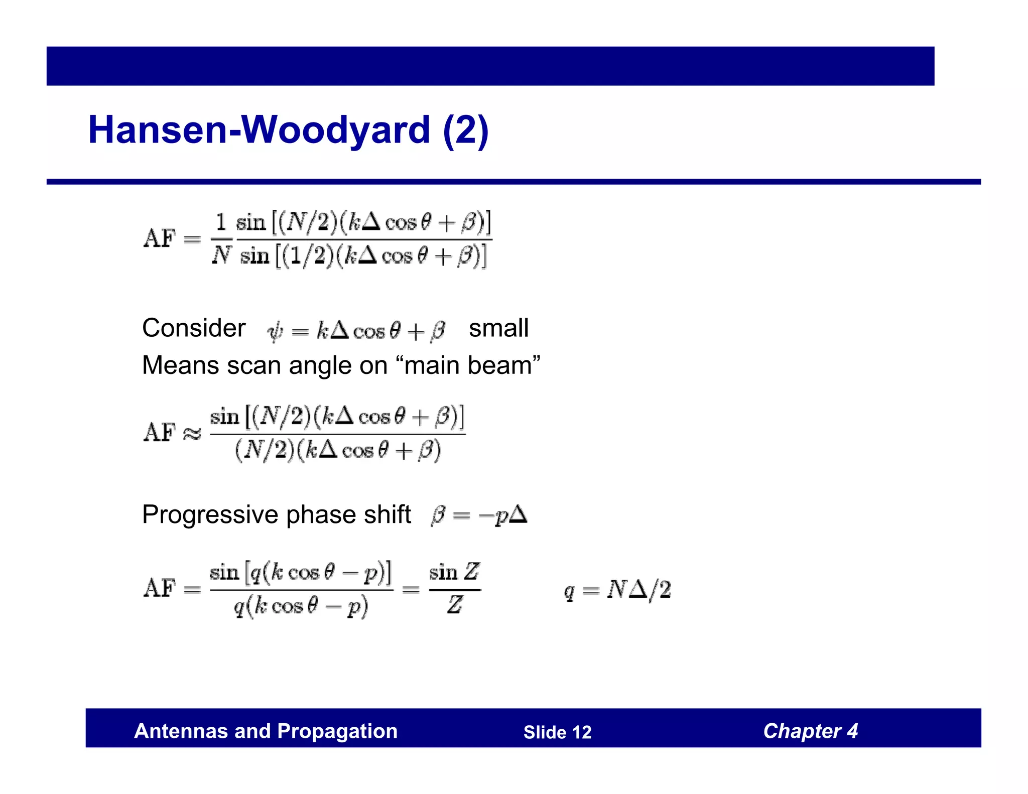 Chapter 4
Antennas and Propagation Slide 12
Hansen-Woodyard (2)
Consider small
Means scan angle on “main beam”
Progressive phase shift
 