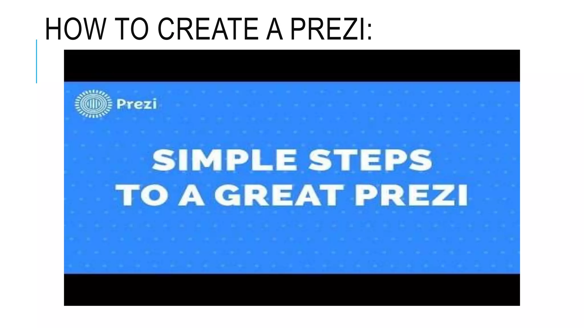 HOW TO CREATE A PREZI:
 