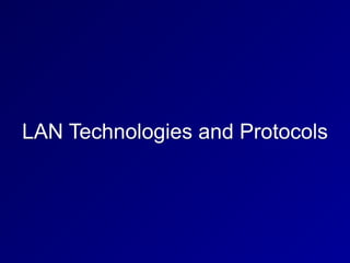 LAN Technologies and Protocols
 