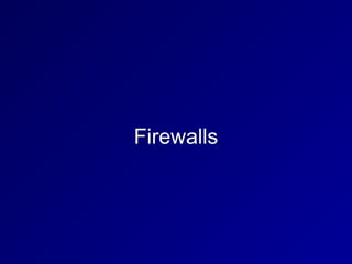 Firewalls
 