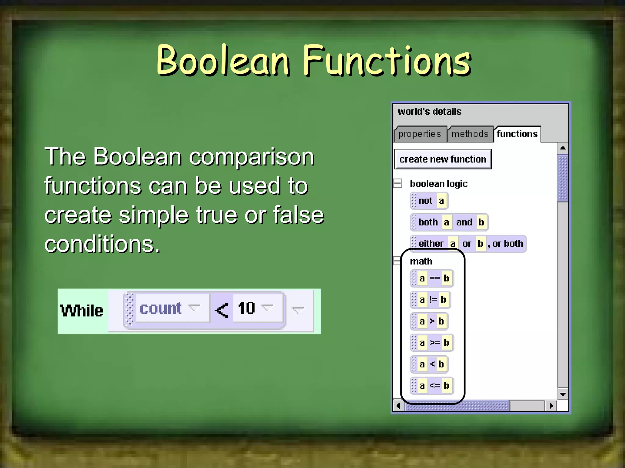 Boolean Functions The Boolean comparison functions can be used to  create simple true or false conditions. 